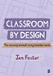 Classroom By Design: The uncovered blueprint for behaviour, regulation and engagement