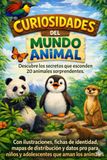 Curiosidades del mundo animal: Descubre los secretos que esconden 20 animales sorprendentes. Con ilustraciones, fichas de identidad, mapas de ... niños y adolescentes que aman los animales.