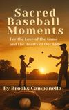 Sacred Baseball Moments: Parenting Through the Golden Years of the Game