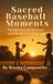 Sacred Baseball Moments: Parenting Through the Golden Years of the Game