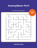 Amazing Mazes - Part 3: 500 Medium to Hard Maze Puzzles for Teens and Adults (Guaranteed Solvable Brain Games)