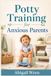 Potty Training for Anxious Parents: How to Stop Worrying, Start Gently, and Help Your Toddler Learn with Confidence