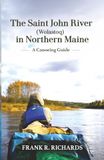 The Saint John River (Wolastoq) in Northern Maine: A Canoeing Guide
