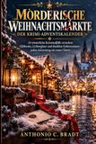 MÖRDERISCHE WEIHNACHTSMÄRKTE – DER KRIMI-ADVENTSKALENDER: 24 winterliche Kriminalfälle zwischen Glühwein, Lichterglanz und dunklen Geheimnissen – jeden Adventstag ein neuer Tatort