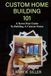 Custom Home Building 101: A Stress Free Guide to Building a Custom Home