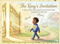 The King's Invitation - A story about knowing you are God's child John 1.12