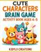 Cute Characters Brain Games Activity Book for Kids Ages 4–5
