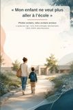 Mon enfant ne veut plus aller à l'école: Phobie scolaire, refus scolaire anxieux : le guide pour agir — soins, école aménagée, déscolarisation, CNED, MDPH, aides.