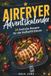Airfryer Adventskalender: 24 festliche Rezepte für die Heißluftfritteuse – von Bratapfel bis Festtagssnacks – schnell, einfach & voller Weihnachtsgenuss