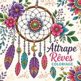 Attrape Cosy Coloriage Attrape Rêves : Coloriage pour adultes, seniors et adolescents, 40 illustrations, anti-stress relaxant et apaisant, incluant des mandalas, fleurs, plumes et crystaux