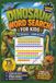 Dinosaur Dinosaur Word Search for Kids: 75 Medium Difficulty Word Search Puzzles • 9 Words Per Puzzle • Forward, Backward & Diagonal Searches • Ages 7–11 • Answer Key Included