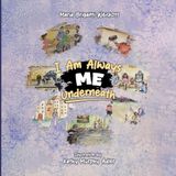 I AM ALWAYS ME UNDERNEATH