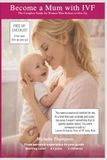Become a Mum with IVF: The Complete Guide for Women Who Refuse to Give Up — Six Cycles, Three Children, One Honest Roadmap