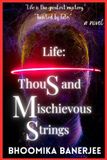 Life: Thousand Mischievous Strings (A Novel)