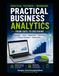 Practical Business Analytics: From Data to Decisions: Statistics, Excel, Regression, Forecasting, Process Analytics, Optimization, and AI-Assisted Business Decision Making