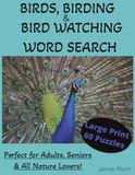 Birds, Birding & Bird Watching Word Search for Adults & Seniors: Large Print Puzzle Book Featuring Bird Identification, Migration, Habitats, ... & Outdoor Adventures | 60 Relaxing Puzzles