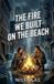 The Libri GmbH The Fire We Built on The Beach Paperback