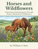 Horses and Wildflowers: A Relaxing Coloring Journey Through Horses, Meadows & Wildflowers