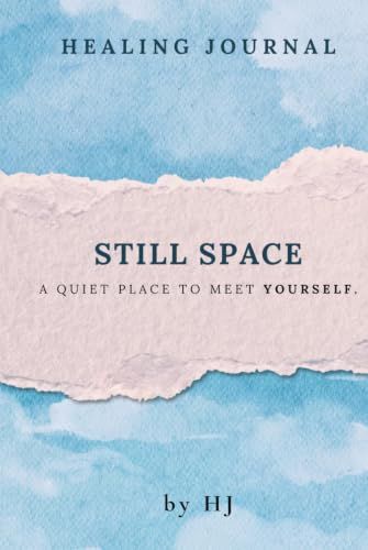 Still Space: A Guided Healing Journal for Self-Reflection, Emotional Wellness, and Personal Growth