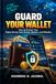 Guard Your Wallet: How to Protect Your Digital Money from Scams, Hackers, and Mistakes