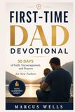 FIRST-TIME DAD DEVOTIONAL: 30 Days of Faith, Encouragement, and Prayers for New Fathers