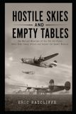 HOSTILE SKIES AND EMPTY TABLES: The Men and Missions of the 445th Bomb Group in the Air War over Europe