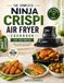 THE Ninja THE COMPLETE NINJA CRISPI AIR FRYER COOKBOOK: Quick, Crispy, Flavor-Packed Recipes For Easy Meals