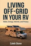Living Off-Grid in Your RV: Water, Energy, Internet, and Privacy