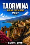 Taormina Taormina Guida Di Viaggio 2027: Esplora le antiche rovine greche, l'Etna, Isola Bella, Corso Umberto, i borghi costieri, la cucina siciliana, le passeggiate panoramiche e le gite di un giorno