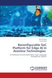 Plateforme SoC reconfigurable pour l'IA en périphérie dans les technologies d'assistance : un système de reconnaissance de la langue des signes indienne accéléré par le matériel