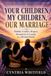 Your Children, My Children, Our Marriage: Healthy Conflict, Respect, Boundaries & Loyalty in a Blended Family The Blended Family & Marriage Series — Book One