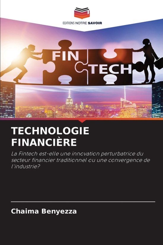 Technologie Editions Notre Savoir Technologie Financière: La Fintech est-elle une innovation perturbatrice du secteur financier traditionnel ou une convergence de l'industrie? Paperback