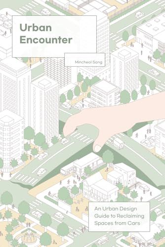 Urban Encounter: An Urban Design Guide to Reclaiming Spaces from Cars