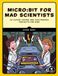 Micro:bit for Mad Scientists: 30 Clever Coding and Electronics Projects for Kids