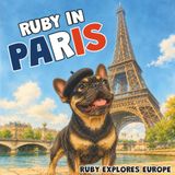 Ruby in Paris: A Children's Picture Book About Paris - Ruby Explores Europe - Book 1