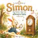 Simon, the bunny who was always late: A gentle story for early readers about telling time, responsibility, and good habits