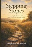 Stepping Independently Published Stepping Stones: Looking Back to See God More Clearly on the Road Ahead Paperback