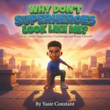 WHY DON’T SUPERHEROES LOOK LIKE ME? ©: A Story About Imagination, Confidence and Being Yourself