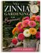 The Zinnia The Zinnia Gardening for Beginners: Everything You Need to Know About Growing, Planting, Propagating, Watering, Fertilizing, Pruning, and Managing Pests and Diseases