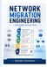 Network Migration Engineering: Explained Step by Step: The Engineering Method Behind Safe, Testable, Reversible Network Change