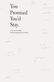 You Promised You'd Stay: Poetry & Journaling Between Heartbreak and Healing