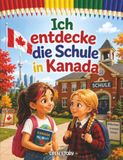 Ich entdecke die Schule in Kanada: Ein lehrreiches Kinderbuch über den Schulalltag, Kultur, Wintertraditionen und Kulinarik in Kanada – Mit Quiz und Ausmalbildern