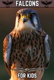 Falcons for Kids: Beautiful Pictures with Amazing Facts for Ages 6-12