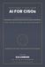 AI Libri GmbH AI for CISOs All-in-One: The Executive Handbook for AI Security Strategy, Governance, Risk, Architecture, Regulation, Investment, Cyber Resilience and Board-Level Leadership