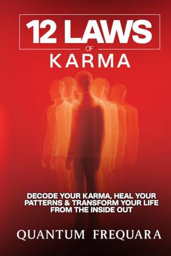 12 Laws of Karma: Decode Your Karma, Heal Your Patterns & Transform Your Life From the Inside Out
