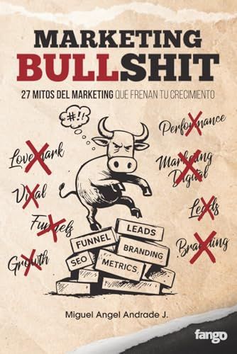 Marketing Bulls**t: 27 mitos del marketing que frenan tu crecimiento
