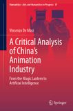 A Numanities - A Critical Analysis of China's Animation Industry: From the Magic Lantern to Artificial Intelligence: 37
