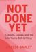 Not Done Yet: Lessons, Losses, and the Life You're Still Writing