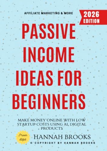 Passive Income Ideas for Beginners:: Make Money Online with Low Startup Costs Using AI, Digital Products, Affiliate Marketing & More