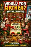 Would You Rather Advent Calendar: 24 DAYS OF RIDICULOUS FAMILY CHOICES